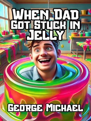 cover image of When Dad Got Stuck in Jelly